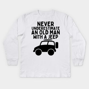 Never underestimate an old man with a jeep Kids Long Sleeve T-Shirt